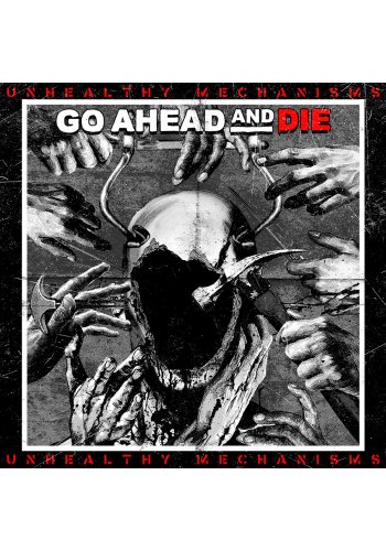 GO AHEAD AND DIE "Unhealthy Mechanisms" CD