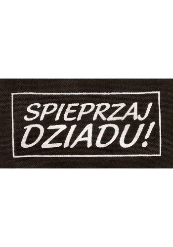 Naszywka SPIEPRZAJ DZIADU!